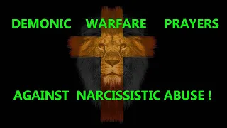 DEMONIC WARFARE PRAYERS AGAINST NARCISSISTIC ABUSE! ALSO A WORD FROM THE LORD!