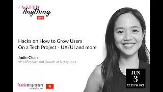 Hacks on How to Grow Users on a Tech Product- UI/UX and More with Jodie Chan