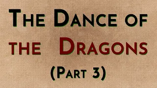 The Dance of the Dragons: Part 3 - w/Radio Westeros