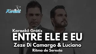 Karaokê Entre Ele e Eu - Zeze Di Camargo e Luciano em Ritmo de Seresta