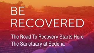 The Path to Healing: Road to Addiction Recovery | The Sanctuary at Sedona