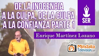De la inocencia a la culpa, de la culpa a la confianza; por Enrique Martínez Lozano PARTE 1