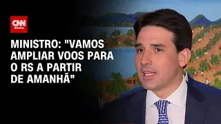 Ministro: "Vamos ampliar os voos para o RS a partir de amanhã" | CNN ARENA