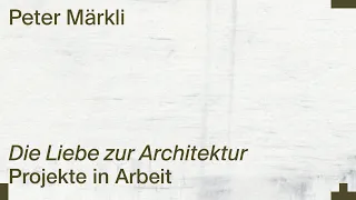 Peter Märkli: Projekte in Arbeit