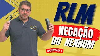 RLM - Raciocínio Lógico Matemático - Negação do "nenhum" - Questão 1