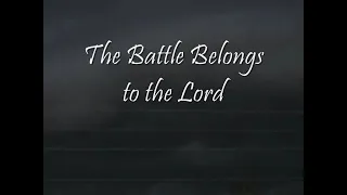 Battle belongs to the Lord .