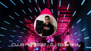 CLUB MIX 2022 - DJ EduardEdy