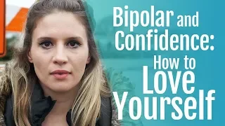 Bipolar Disorder, Confidence and How to Love Yourself