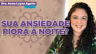 SUA ANSIEDADE PIORA À NOITE? | Dra. Anna Luyza Aguiar