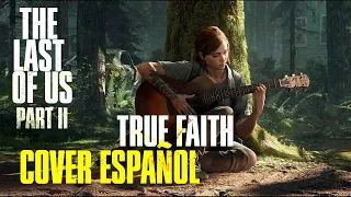 TRUE FAITH | COVER ESPAÑOL (The Last Of Us -  Part 2 / Lotte Kestner)