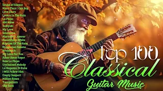 Top 100 Classical Guitar Music | The World's Most Beautiful And Emotional Music To Soothe Your Mind