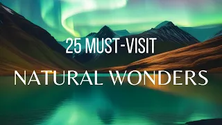25 Must-Visit Natural Wonders: Travel Guide