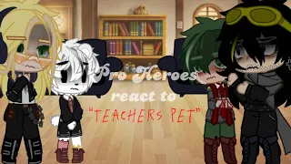 /MHA Pro Heroes react to “Teachers Pet”/Izuku angst/!Cringe!/AU/