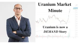 Uranium Market Minute – Episode 208: Uranium is now a DEMAND Story