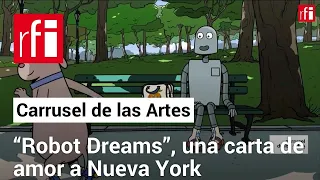 Carrusel de las Artes: “Robot Dreams”, una carta de amor a Nueva York • RFI Español