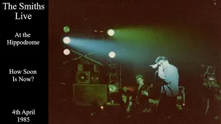 The Smiths Live | How Soon Is Now? | The Bristol Hippodrome | April 1985