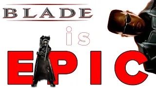 Blade Is Epic and Deserves Respect