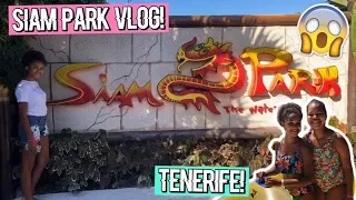 SIAM PARK TENERIFE VLOG! | Tenerife 2019! | Inspiring Vanessa