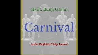 4B Ft. Bunji Garlin - Carnival (Gullo Festival Trap Remix)