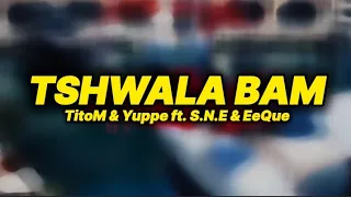 TitoM & Yuppe – Tshwala Bam (Lyrics) ft. S.N.E & EeQue