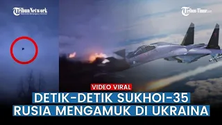 Detik-detik Jet Tempur SU-35 Rusia Mengamuk dan Membombardir Ukraina