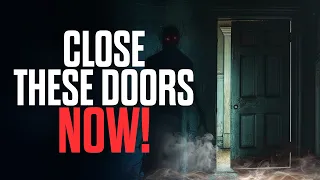 10 Open Doors to Demons (You Need to Close NOW)