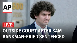 LIVE: Outside court after Sam Bankman-Fried sentenced for defrauding FTX investors