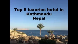 Top 5 luxuries hotels in Kathmandu Nepal which is extra ordinary