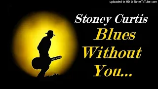 Stoney Curtis - Blues Without You (Kostas A~171)