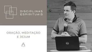 Oração, Meditação e Jejum - Felipe Bartoszewski (Série: Disciplinas Espirituais)