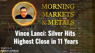 Vince Lanci: Silver Hits Highest Close in 11 Years
