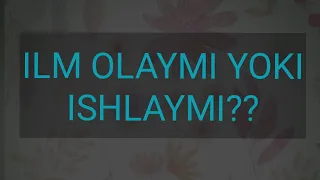 ilm OLAYMI yoki ISHLAYMI