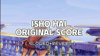 ISHQ HAI ORIGINAL SCORE [Slowed+reverb]-Rahat Fateh Ali Khan | New new video full song | mr sham zz