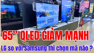 GIẢM MẠNH TV 65 inch QLed Samsung | TV LG so với Samsung thì chọn hãng nào ?