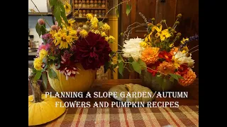 Planning a slope garden/Dahlia Arrangements and Pumpkin Recipes