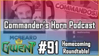 [GWENT] CH Podcast #91 – Homecoming Roundtable