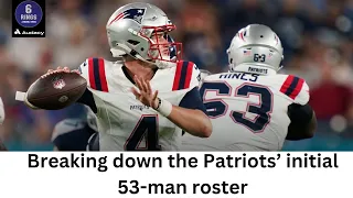 Breaking down the Patriots’ initial 53-man roster | 6 Rings & Football Things