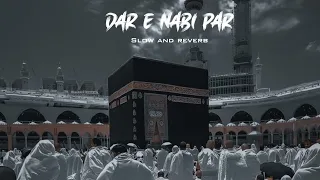 Dar E Nabi Par Ye Umra Bite #naat || Slow And Reverb ||