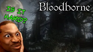 BUT HOW HARD IS THIS GAME | First Time Playing BLOODBORNE (Part 1)