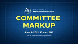 Full Committee Markup - June 9, 2021 Water Quality Protection and Job Creation Act of 2021