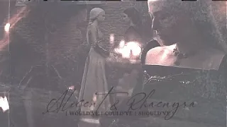 Alicent Hightower & Rhaenyra Targaryen | Would've Could've Should've