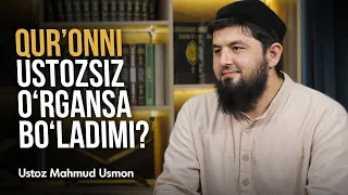 Qur'onni ustozsiz o'rgansa bo'ladimi? | Ustoz Mahmud Usmon