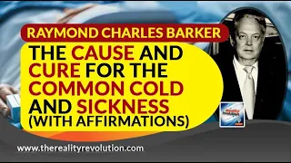 Raymond Charles Barker - The Cause And Cure For The Common Cold And Sickness (With Treatment)