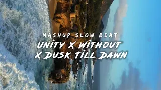 Mashup Slow Beat - Unity X Without X Dusk Till Dawn ( Ikyy Pahlevii Remix )