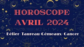 Horoscope Avril 2024: Bélier-Taureau-Gémeaux-Cancer (Cliquez sur votre Signe en Description)