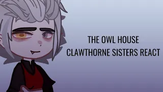 || The Owl House Clawthorne sisters react || Gacha Club/Nox ||