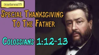 Colossians 1:12-13  -  Special Thanksgiving To The Father || Charles Spurgeon’s Sermon
