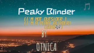 I'm not outsider I'm a Peaky Blinder (Song Lyrics) || By Otnicka