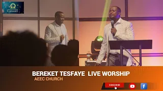 Bereket Tesfaye live worship in AEEC CHURCH