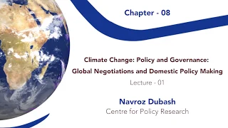 W10 C08 L01 Climate Change  Policy and Governance  Global Negotiations and Domestic Policy Making Le
